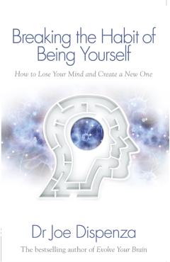 Breaking the Habit of Being Yourself