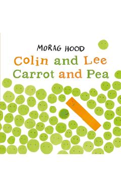 Colin and Lee, Carrot and Pea - Morag Hood