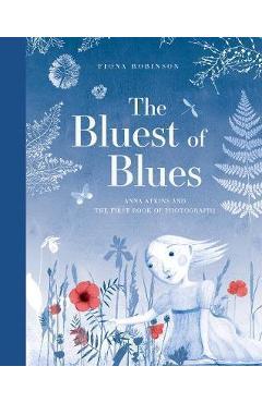 Bluest of Blues: Anna Atkins and the First Book of Photograp