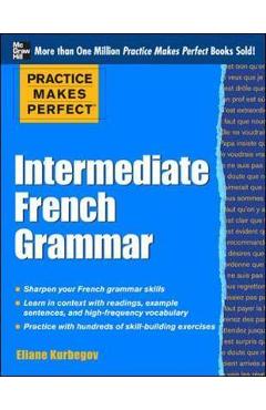 Practice Makes Perfect: Intermediate French Grammar