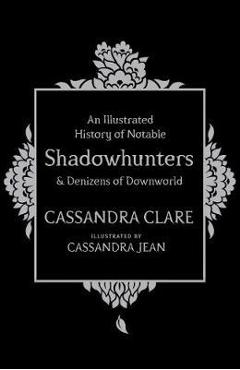 Illustrated History of Notable Shadowhunters and Denizens of