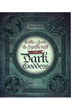 Celtic Lore and Spellcraft of the Dark Goddess