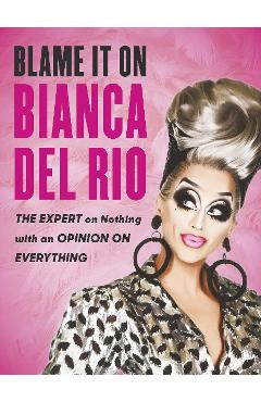 Blame it on Bianca Del Rio