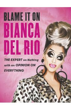 Blame it on Bianca Del Rio