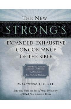 The New Strong's Expanded Exhaustive Concordance of the Bible
