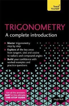Trigonometry - A Complete Introduction (Teach Yourself), Hugh Neill