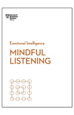 Mindful Listening (HBR Emotional Intelligence Series)