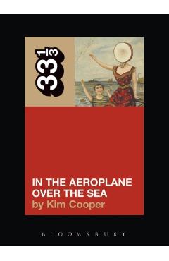 Neutral Milk Hotel, In the Aeroplane Over the Sea
