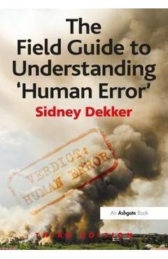Field Guide to Understanding \'Human Error\'