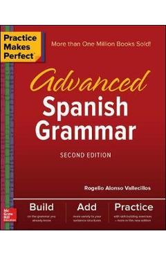 Practice Makes Perfect: Advanced Spanish Grammar, Second Edi