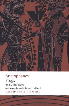 Aristophanes: Frogs and Other Plays
