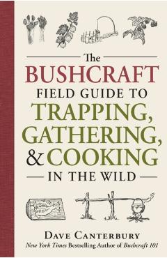 Bushcraft Field Guide to Trapping, Gathering, and Cooking in