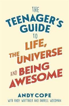 Teenager\'s Guide to Life, the Universe and Being Awesome
