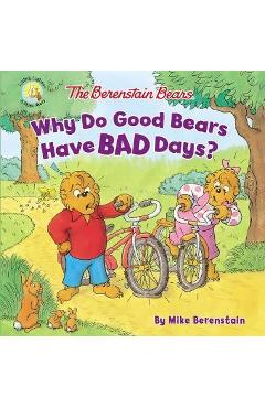 Berenstain Bears Why Do Good Bears Have Bad Days?