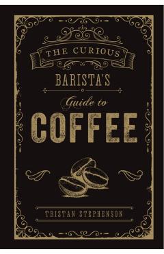 Curious Barista's Guide to Coffee