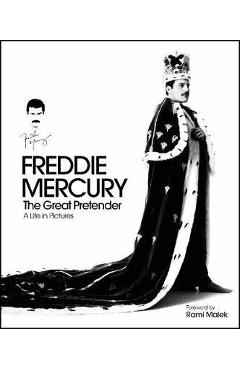 Freddie Mercury The Great Pretender: A Life in Pictures