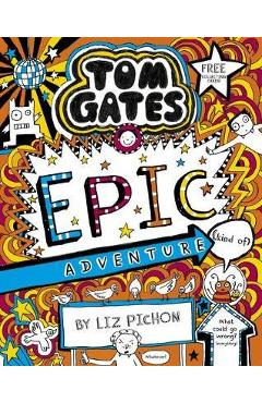 Tom Gates 13: Tom Gates: Epic Adventure (kind of)