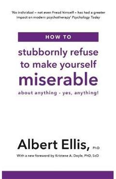 How to Stubbornly Refuse to Make Yourself Miserable