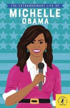 Extraordinary Life of Michelle Obama