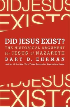 Did Jesus Exist? The Historical Argument for Jesus of Nazare