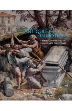 Antiquities in Motion - From Excavation Sites to Renaissance