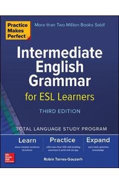 Practice Makes Perfect: Intermediate English Grammar for ESL