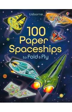 100 Paper Spaceships to Fold and Fly