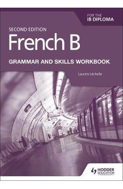 French B for the IB Diploma Grammar and Skills Workbook Seco