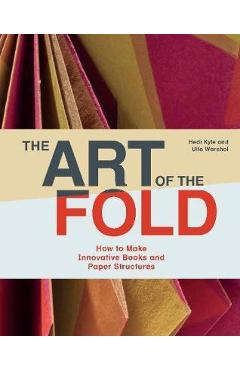 Art of the Fold: How to Make Innovative Books and Paper Stru
