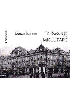 In Bucuresti prin micul Paris – Emanuel Badescu Badescu