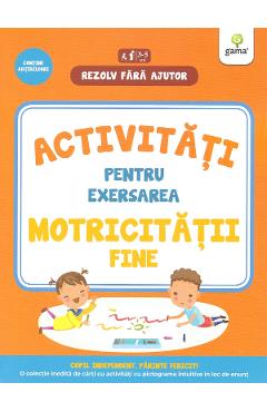 Rezolv fara ajutor: Activitati pentru exersarea motricitatii fine 3-5 ani - GAMA