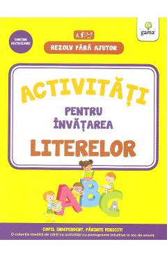 Rezolv fara ajutor: Activitati pentru invatarea literelor 3-5 ani - GAMA