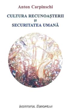 Cultura recunoasterii si securitatea umana - Anton Carpinschi