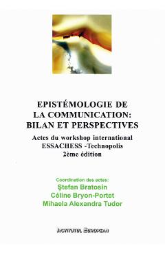 Epistemologie de la communication: bilan et perspectives - Stefan Bratosin
