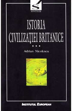 Istoria civilizatiei britanice Vol.3: Secolul al XVIII-lea: 1714-1837 - Adrian Nicolescu