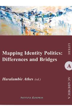 Mapping Identity Politics: Differences And Bridges - Haralambie Athes