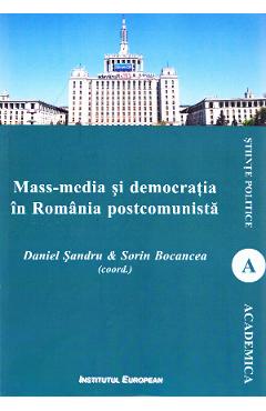 Mass-media si democratia in Romania postcomunista – Daniel Sandru, Sorin Bocancea Daniel Sandru imagine 2022 cartile.ro