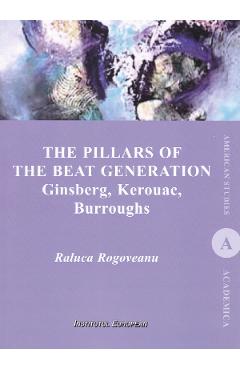 The Pillars of the Beat Generation. Ginsberg, Kerouac, Burroughs - Raluca Rogoveanu
