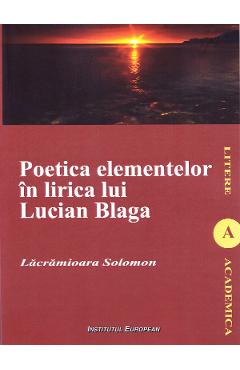Poetica elementelor in lirica lui Lucian Blaga - Lacramioara Solomon