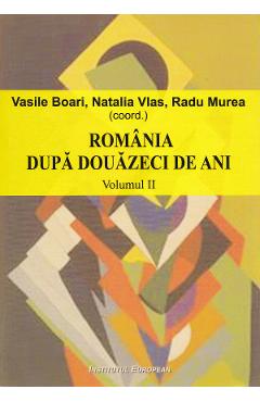 Romania dupa douazeci de ani - Vol. 2 - Vasile Boari, Natalia Vlas, Radu Murea