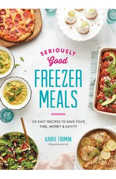 Seriously Good Freezer Meals