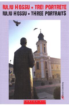 Iuliu Hossu - Trei portrete/Three portraits - Ovidiu Ghitta, Ruxandra Cesereanu, Gelu Hossu - GALAXIA GUTENBERG