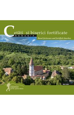 Cetati si biserici fortificate: Romania. Calator prin tara mea – Mariana Pascaru, Florin Andreescu Albume