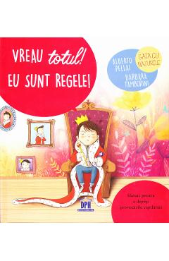 Vreau totul! Eu sunt regele! – Alberto Pellai, Barbara Tamborini Alberto
