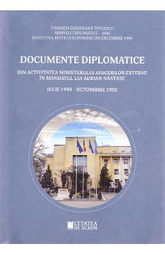 Documente diplomatice: din activitatea Ministerului Afacerilor Externe in mandatul lui Adrian Nastase: iulie 1990 – octombrie 1992 1990
