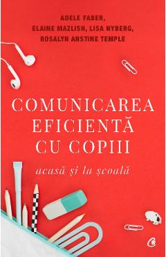 Comunicarea eficienta cu copiii - Adele Faber, Elaine Mazlish, Lisa Nyberg