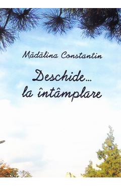 Deschide...la intamplare - Madalina Constantin - EDITGRAPH