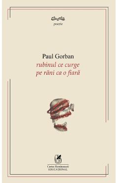 Rubinul ce curge pe rani ca o fiara - Paul Gorban
