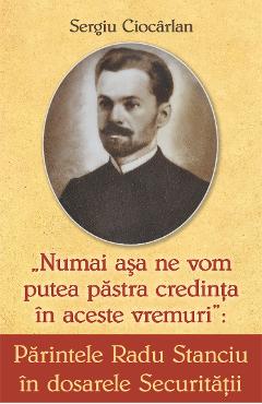 Parintele Radu Stanciu in dosarele Securitatii - Sergiu Ciocarlan