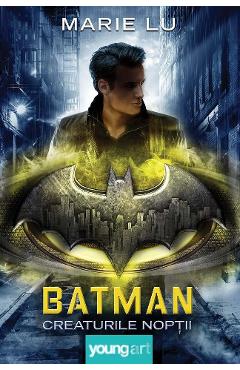 Batman. Creaturile noptii - Marie Lu
